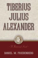 Tiberius Julius Alexander: A Historical Novel 1616141751 Book Cover