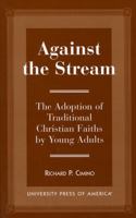 Against the Stream 0761805753 Book Cover