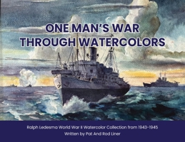 One Man's War Through Watercolors: The World War II Watercolor Collection of Ralph Ledesma B0FPQ16KNT Book Cover