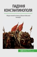 Konstantinopolis'in düşüşü: Bizans İmparatorluğu'nun acımasız sonu 2806255783 Book Cover