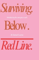 SURVIVING BELOW THE RED LINE: From Biological Debt to Infinite Value: Engineering the End of Survival B0GVS4DX2B Book Cover