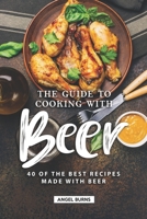 The Guide to Cooking with Beer: 40 of the Best Recipes Made with Beer 1690876468 Book Cover