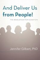 And Deliver Us from People!: The Revelation for Elevation 1469746883 Book Cover