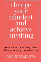 change your mindset and achieve anything: How to Change Your Mindset B09MZ14STJ Book Cover