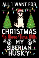 All i want for Christmas is more time with my Siberian Husky: Funny Siberian Husky Dog Christmas Notebook journal, Siberian Husky lovers Appreciation gifts for Xmas, Lined 100 pages (6x9) hand noteboo 1702160645 Book Cover