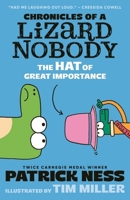 Chronicles of a Lizard Nobody: The Hat of Great Importance: The second book in a hilarious anthropomorphic animal school series by multi-award-winning author Patrick Ness; for ages 8, 9, 10, 11, 12 1529517966 Book Cover