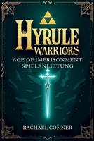 HYRULE WARRIORS AGE OF IMPRISONMENT SPIELANLEITUNG: Dein kompletter Strategiebegleiter, um den Kampf gegen das Böse zu gewinnen B0FTWSCJ24 Book Cover