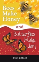Bees Make Honey and Butterflies Make Jam 1398416304 Book Cover