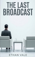The Last Broadcast: A Dystopian Psychological Thriller B0GTF9MCYF Book Cover