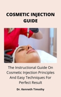 COSMETIC INJECTION GUIDE: Dermal fillers are used to beautify your herbal splendor utilizing right away smoothing away wrinkles and including extent round your mouth, nose, lips, jaw, chin, hands, and B0979SXHF4 Book Cover