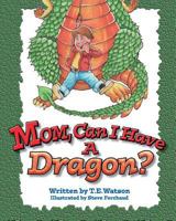 Mom Can I Have a Dragon? 1584780207 Book Cover