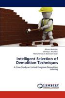 Intelligent Selection of Demolition Techniques: A Case Study on United Kingdom Demolition Industry 3846580082 Book Cover