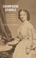 Champagne Sparkle: Maggie Mitchell, the First Musical Comedy Star of the American Stage 1538143488 Book Cover