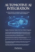 Automotive AI Integration: On-Board Machine Learning for ADAS Sensor Fusion, Predictive Systems, and In-Vehicle Intelligence (Software-Defined Vehicle Engineering Series) B0H4MBS2GK Book Cover
