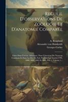 Recueil d'Observations de Zoologie Et d'Anatomie Compar�e: Faites Dans l'Oc�an Atlantique, Dans l'Interieur Du Nouveau Continent Et Dans La Mer Du Sud, Pendant Les Ann�es 1799, 1800, 1801, 1802 Et 180 1022378147 Book Cover
