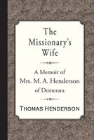 The Missionary's Wife: A Memoir of Mrs. M. A. Henderson of Demerara 1946145661 Book Cover