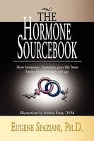 The Hormone Sourcebook: How hormones dominate your life from before birth through old age 1441513396 Book Cover