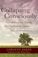 Collapsing Consciously: Transformative Truths for Turbulent Times 1583947124 Book Cover