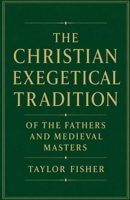 The Christian Exegetical Tradition of the Fathers and Medieval Masters B0GZS9XLGB Book Cover