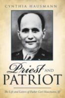 Priest and Patriot: The Life and Letters of Father Carl Hausmann, Sj 059552687X Book Cover