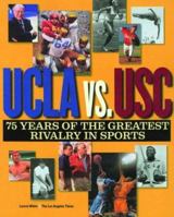 UCLA vs. USC: 75 Years of the Greatest Rivalry in Sports 1883792274 Book Cover