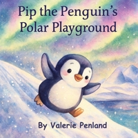 Pip the Penguin's Polar Playground B0FW5Q6XDB Book Cover