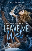 Leave Me Wet B09K1WT9VW Book Cover