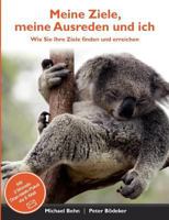 Meine Ziele, meine Ausreden und ich: Wie Sie Ihre Ziele finden und erreichen 3848202263 Book Cover
