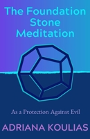 The Foundation Stone Meditation: As a Protection Against Evil 108587365X Book Cover