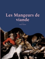 Les Mangeurs de viande: le plaidoyer animaliste et vegan de Tolstoï suivi d'une analyse de Charles Richet, prix Nobel de medecine, sur les bienfaits d'une alimentation sans viande. (French Edition) 2322425222 Book Cover