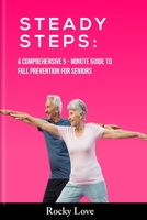 Steady Steps:: A Comprehensive 5-Minute Guide to Fall Prevention for Seniors B0C6VYSP8W Book Cover