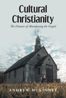 Cultural Christianity: The Disaster of Abandoning the Gospel B0BXFW6P8W Book Cover