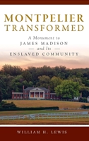 Montpelier Transformed: A Monument to James Madison and Its Enslaved Community 1540251888 Book Cover