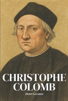Christophe Colomb : l'essentiel de sa vie en 200 pages: Découvrez comment Christophe Colomb, en franchissant les limites du monde connu, a précipité ... brutale de deux humanités. (French Edition) B0F4R2BZM6 Book Cover