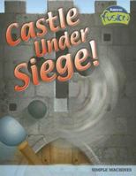 Castle Under Siege!: Simple Machines (Raintree Fusion) 1410919498 Book Cover