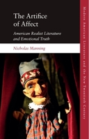 The Artifice of Affect: American Realist Literature and Emotional Truth (Modern American Literature and the New Twentieth Century) 1399508008 Book Cover