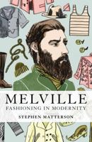 Melville: Fashioning in Modernity 1623562007 Book Cover