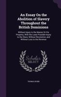 An Essay On The Abolition Of Slavery Throughout The British Dominions 1432501666 Book Cover