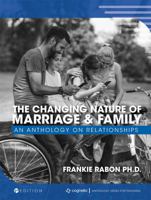 The Changing Nature of Marriage and Family: An Anthology on Relationships 1516523393 Book Cover