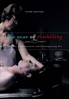 The Scar of Visibility: Medical Performances and Contemporary Art 0816646538 Book Cover