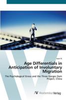 Age Differentials in Anticipation of Involuntary Migration: The Psychological Stress and the Three Gorges Dam Project, China 3836417308 Book Cover