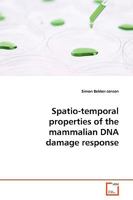 Spatio-temporal properties of the mammalian DNA damage response 3639138341 Book Cover