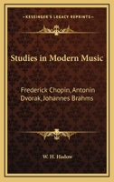 Studies in Modern Music: Frederick Chopin, Antonin Dvorak, Johannes Brahms 0766182630 Book Cover