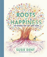 Roots of Happiness: 100 Words for Joy and Hope from Britain's Most-Loved Word Expert 024157319X Book Cover