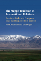 The Steppe Tradition in International Relations: Russians, Turks and European State Building 4000 BCE-2017 CE 1108430899 Book Cover