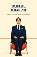 Scorregge, non adesso!: Strategie, alibi e vie di fuga nei momenti peggiori (Italian Edition) B0H9ZV1Z8H Book Cover