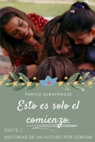 ESTO ES SOLO EL COMIENZO: HISTORIAS DE UN FUTURO POR CONTAR - PARTE 2: (SECUELA DEL FINAL DE CAN Y SANEM CON EL QUE TODOS SOÑAMOS) (Spanish Edition) B0GPK6VX1J Book Cover