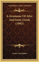 A Grammar of Attic and Ionic Greek 101577749X Book Cover