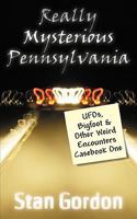 Really Mysterious Pennsylvania: UFOs, Bigfoot & Other Weird Encounters Casebook One 0966610822 Book Cover