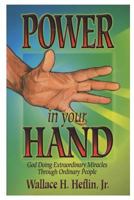 Power in Your Hand: God Doing Extraordinary Things Through Ordinary People 188436960X Book Cover